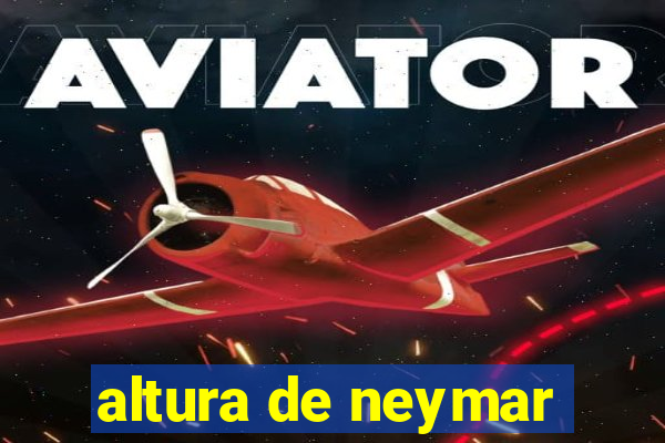 altura de neymar